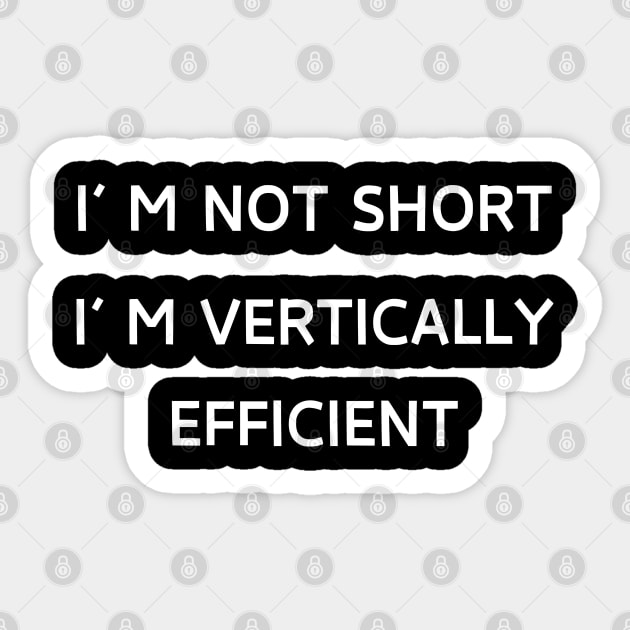 I am not short I am vertically efficient Sticker by Patterns-Hub